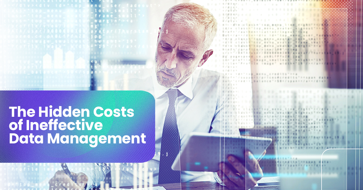 The Hidden Costs of Ineffective Data Management