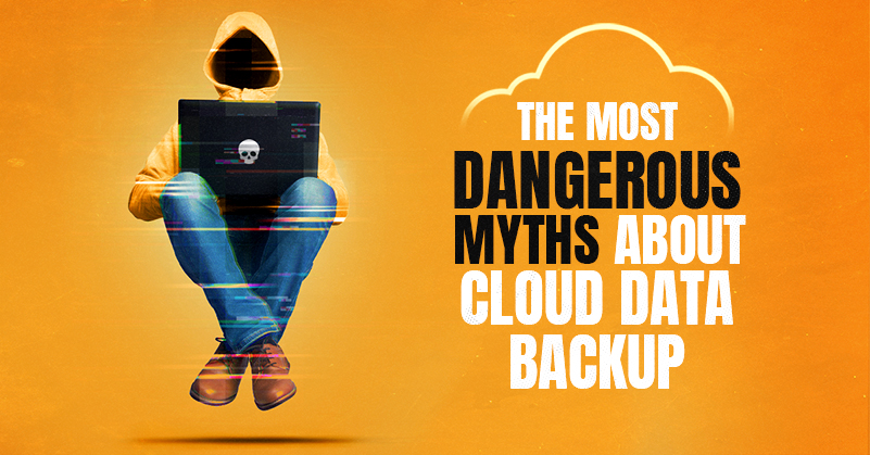 The Most Dangerous Myths About Cloud Data Backup